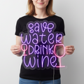 Save Water Drink Wine! Neon Sign