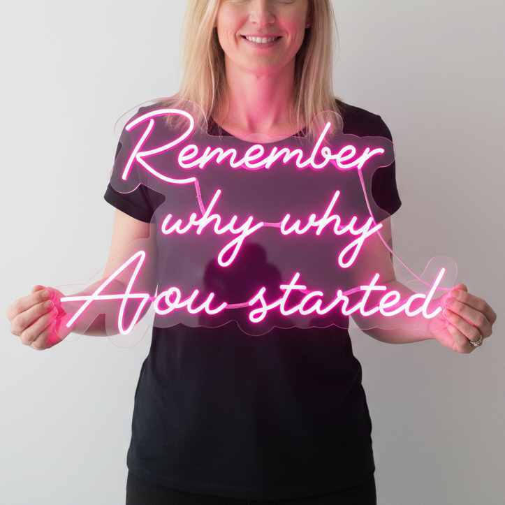 Remember Why You Started Neon Signs