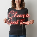 Cheers To Good Times Neon Sign