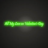 All My Love on Valentine's Day Neon Sign
