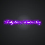 All My Love on Valentine's Day Neon Sign