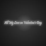 All My Love on Valentine's Day Neon Sign