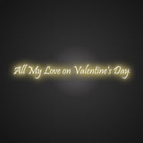All My Love on Valentine's Day Neon Sign