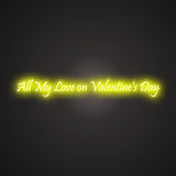 All My Love on Valentine's Day Neon Sign