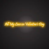 All My Love on Valentine's Day Neon Sign