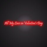 All My Love on Valentine's Day Neon Sign