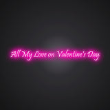 All My Love on Valentine's Day Neon Sign
