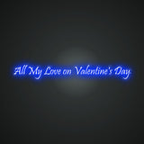 All My Love on Valentine's Day Neon Sign