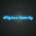 Neon-whole All My Love on Valentine's Day Sign