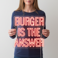 Burger Is The Answer Neon Signs