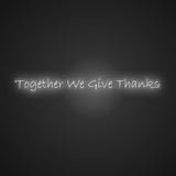 Together We Give Thanks Neon Sign
