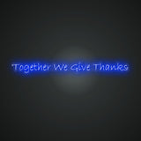 Together We Give Thanks Neon Sign